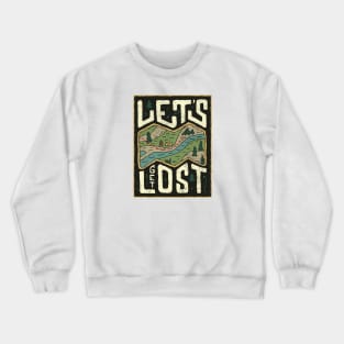 Lets Get Lost Crewneck Sweatshirt